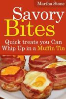 Savory Bites: Quick treats you Can Whip Up in a Muffin Tin (Muffins Tin Recipes Book 2) 1499369379 Book Cover