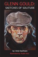 Glenn Gould: Sketches of Solitude 0986865796 Book Cover