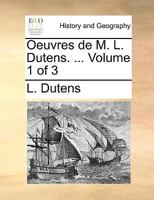 Oeuvres de M. L. Dutens. ... Volume 1 of 3 117035050X Book Cover