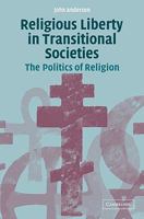 Religious Liberty in Transitional Societies: The Politics of Religion 0521108128 Book Cover