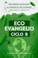 EcoEvangelio. Ciclo B: Una mirada ecosocial al Evangelio del Domingo (Spanish Edition) B0CP4SVLMJ Book Cover