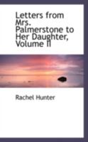 Letters from Mrs. Palmerstone to Her Daughter; Volume II 0469072547 Book Cover