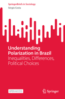 Understanding Polarization in Brazil: Inequalities, Differences, Political Choices (SpringerBriefs in Sociology) 3032250064 Book Cover