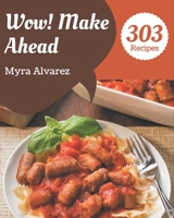 Wow! 303 Make Ahead Recipes: A One-of-a-kind Make Ahead Cookbook B08QBYKK8N Book Cover