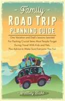 Family Road trip planning Guide: One vacation and Dad's lessons learned for packing crucial items most people forget during travel with Kids and Pets, plus advice to make sure everyone has fun B092C8TMWH Book Cover