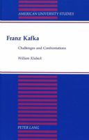 Franz Kafka: Challenges and Confrontations (American University Studies Series I, Germanic Languages and Literature) 0820420891 Book Cover