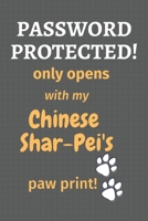 Password Protected! only opens with my Chinese Shar-Pei's paw print!: For Chinese Shar-Pei Dog Fans 1677467614 Book Cover