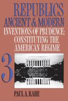 Republics Ancient and Modern, Volume III: Inventions of Prudence: Constituting the American Regime 0807844756 Book Cover