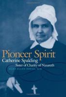 Pioneer Spirit: Catherine Spalding, Sister of Charity of Nazareth 081319203X Book Cover