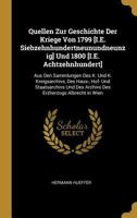 Quellen Zur Geschichte Der Kriege Von 1799 [i.E. Siebzehnhundertneunundneunzig] Und 1800 [i.E. Achtzehnhundert]: Aus Den Sammlungen Des K. Und K. Kreigsarchivs, Des Haus-, Hof- Und Staatsarchivs Und D 0274274094 Book Cover