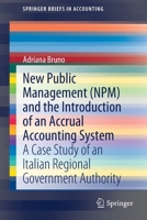 New Public Management (Npm) and the Introduction of an Accrual Accounting System: A Case Study of an Italian Regional Government Authority 3030573850 Book Cover