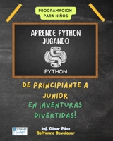Programación para Niños: Aprende Python Jugando: De Principiante a Junior en Aventuras Divertidas (Spanish Edition) 6072965113 Book Cover