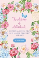 The Ministry of Motherhood 1: 10 Spiritual Lessons That I Have Learned Through My Children B0CDNGMD76 Book Cover