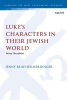 Luke’s Characters in their Jewish World: Being Theophilus (The Library of New Testament Studies) 0567711412 Book Cover