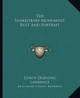 The Shakespeare Monument, Bust And Portrait 1425311946 Book Cover