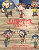 Developing Manipulation Skills: or Fine Motor Therapy B0CQBS35VC Book Cover