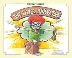 The Little Innovator: A Moral for the Young Innovator, the Future Inventor and Entrepreneur 1948858746 Book Cover