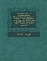 Die Beschlüsse Des Internationalen Statistischen Congresses: In Seiner V. Sitzungsperiode, Abgehalten Zu Berlin Vom 6. Bit Mit 12. September 1863... 034146337X Book Cover