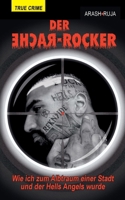 Der Rache-Rocker: Wie ich zum Albtraum einer Stadt und der Hells Angels wurde: Schonungslose True Crime-Biografie aus dem Rockermilieu (German Edition) 300082085X Book Cover