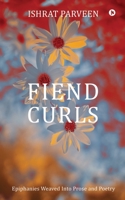 Fiend Curls: Epiphanies Weaved Into Prose and Poetry B0BMT2PSJ6 Book Cover