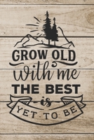 Grow Old With Me The Best It Yet To Be: Hiking Journal With Prompts To Write In ( Log Book For Traveling, Backpackers, Register, Document Your Journeys, Rate Trials ) 1703627326 Book Cover