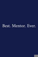 Best. Mentor. Ever.: A Funny Office Humor Notebook - Mentor Gifts - Cool Gag Gifts For Employee Appreciation 108942809X Book Cover