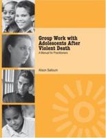 Group Work with Adolescents After Violent Death: A Manual for Practitioners 0415948614 Book Cover