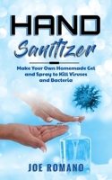 Hand Sanitizer: Make Your Own Homemade Gel and Spray to Kill Viruses and Bacteria B086G6XDT8 Book Cover