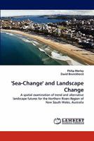 'Sea-Change' and Landscape Change: A spatial examination of trend and alternative landscape futures for the Northern Rivers Region of New South Wales, Australia 3838385411 Book Cover