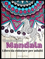 Mandala Libro da colorare per adulti: Incredibile 130 pagine per alleviare lo stress e rilassarsi con bellissimi mandala │ Fiori, animali, selezione di mandala │ Mandala di meditazione e consapevolezz 5381356447 Book Cover