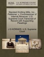 Standard Knitting Mills, Inc., Petitioner, v. Commissioner of Internal Revenue. U.S. Supreme Court Transcript of Record with Supporting Pleadings 1270331868 Book Cover
