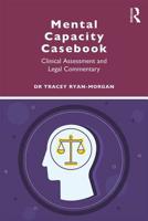 Mental Capacity Casebook: Clinical Assessment and Legal Commentary 1138097926 Book Cover