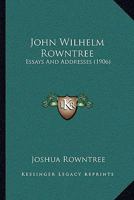 John Wilhelm Rowntree: Essays and Addresses... 0530482460 Book Cover