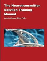 The Neurotransmitter Solution Training Manual 1544912528 Book Cover