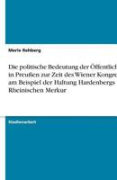 Die politische Bedeutung der ?ffentlichkeit in Preu?en zur Zeit des Wiener Kongresses am Beispiel der Haltung Hardenbergs zum Rheinischen Merkur 3638773841 Book Cover