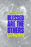 Blessed Are the Others: Jesus' Way in a Violent World 1958865060 Book Cover