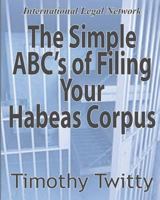 The Simple ABC's of Filing Your Habeas Corpus 1461003075 Book Cover