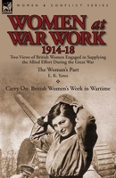 Women at War Work 1914-18: Two Views of British Women Engaged in Supplying the Allied Effort During the Great War 0857068938 Book Cover