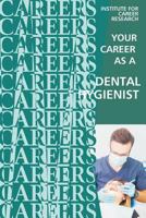 Your Career as a Dental Hygienist: Healthcare Professional 1532720114 Book Cover