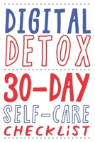 DIGITAL DETOX. 30-DAY SELF-CARE CHECKLIST: Become more productive, healthy and happy. 1658240030 Book Cover