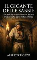 Il gigante delle sabbie: L'incredibile vita di Giovanni Belzoni, l'italiano che ispirò Indiana Jones (Italian Edition) B0GMX1VTBK Book Cover