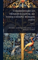 Commentarii ad Homeri Iliadem; ad fidem exempli romani editi (Latin Edition) 1024460762 Book Cover