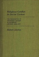 Religious Conflict in Social Context: The Resurgence of Orthodox Judaism in Frankfurt Am Main, 1838-1877 (Contributions to the Study of Religion) 0313248060 Book Cover