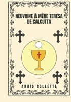 Neuvaine à Mère Teresa de Calcutta (Transformez votre vie avec la prière de la neuvaine. Une série de dévotion de 9 jours pour la croissance spirituelle catholique,) (French Edition) B0DQVK3B3M Book Cover