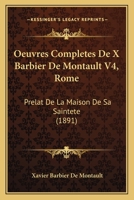 Oeuvres Completes De X Barbier De Montault V4, Rome: Prelat De La Maison De Sa Saintete (1891) 1168486505 Book Cover