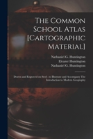 The Common School Atlas [cartographic Material]: Drawn and Engraved on Steel: to Illustrate and Accompany The Introduction to Modern Geography 1014688035 Book Cover