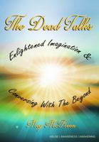 The Dead Talks: Enlightened Imagination & Conversing With The Beyond 0999679198 Book Cover