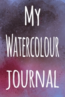 My Watercolour Journal: The perfect gift for the artist in your life - 119 page lined journal! 1699275963 Book Cover