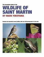 The Incomplete Guide to the Wildlife of Saint Martin, Second Edition 0989213005 Book Cover