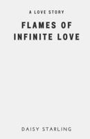 Flames of infinite Love: A Love Story B0CH2B79P4 Book Cover